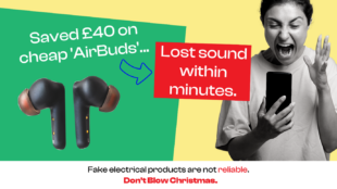 Image of fake airpods, with text reading 'saved £40 on cheap airbuds' 'lost sound within minutes.' 'Fake electrical products are not reliable. Don't Blow Christmas