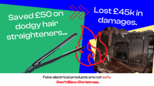 Image of hair straighterns and damage after fire with text reading 'saved £50 on dodgy hair straighteners' 'lost £45k in damages.' 